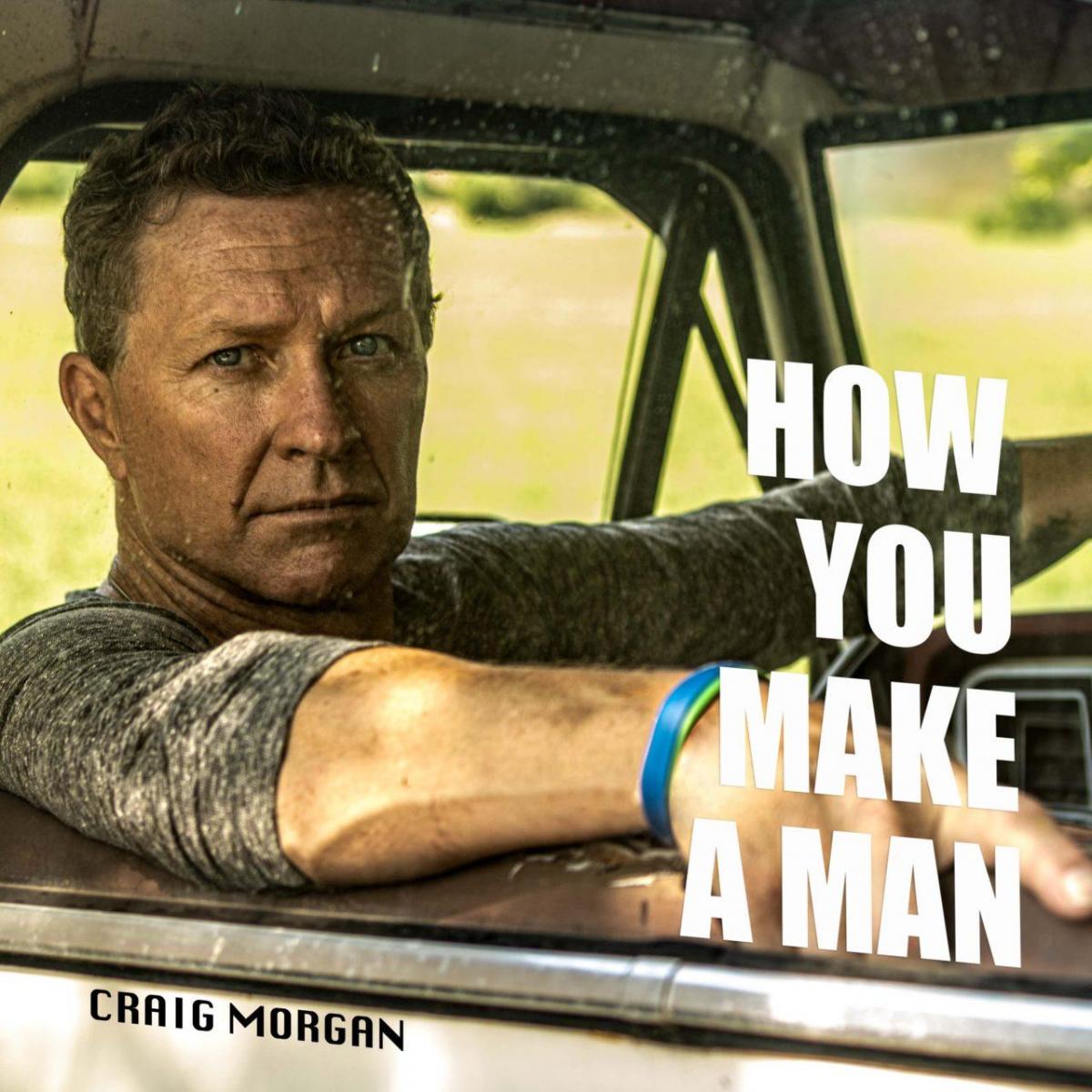 Craig Morgan Releases New Single 'How You Make A Man'