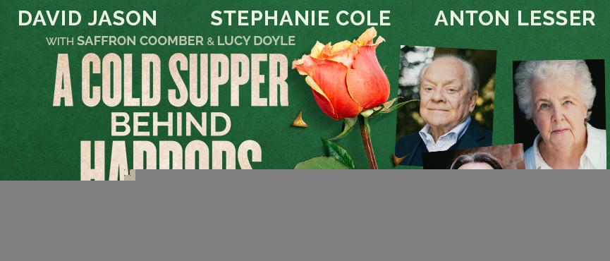 A Cold Supper Behind Harrods With David Jason, Stephanie Cole, Anton Lesser Streaming Live from Oxford Playhouse stage Friday 11 June